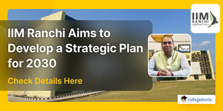 IIM Ranchi Aims to Develop a Strategic Plan for 2030 with a New MBA Curriculum, Check Details Here!